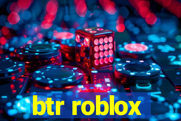 btr roblox