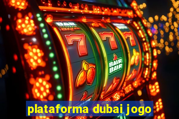 plataforma dubai jogo