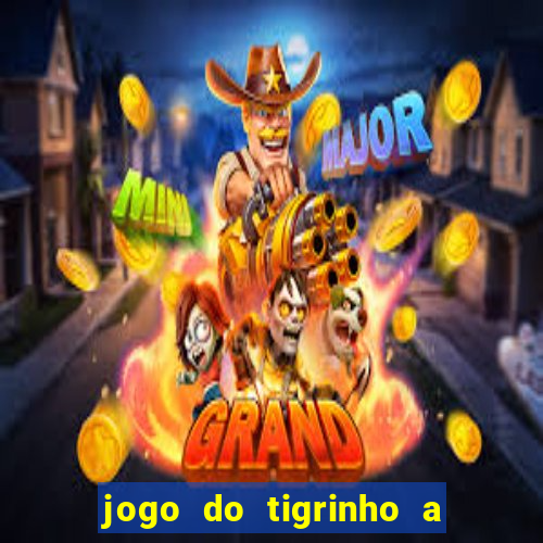 jogo do tigrinho a partir de r$ 5