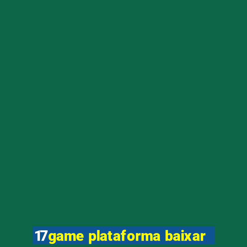 17game plataforma baixar