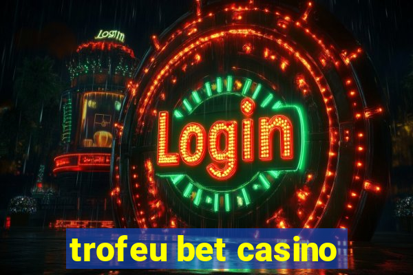 trofeu bet casino