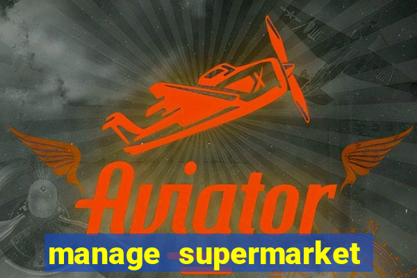 manage supermarket simulator mod apk (unlimited money and energy)