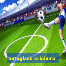 autoglass criciuma