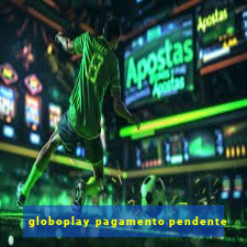 globoplay pagamento pendente