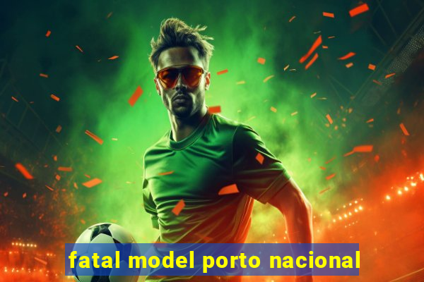 fatal model porto nacional