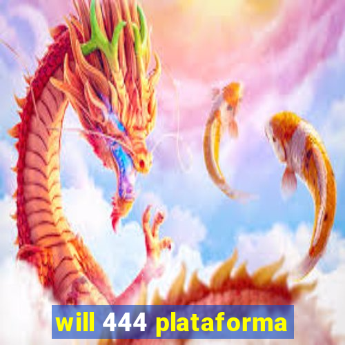 will 444 plataforma