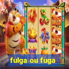 fulga ou fuga