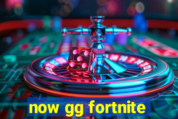 now gg fortnite