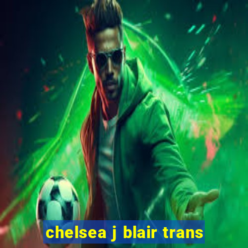 chelsea j blair trans