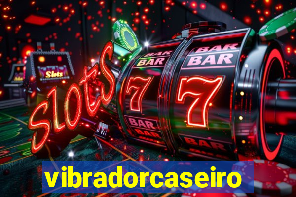 vibradorcaseiro