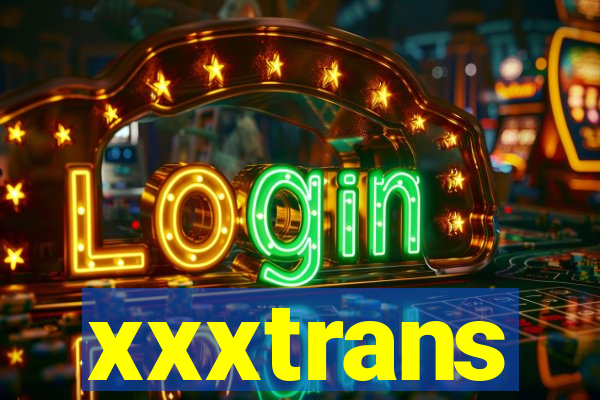 xxxtrans