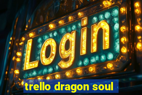 trello dragon soul