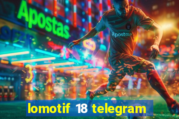 lomotif 18 telegram