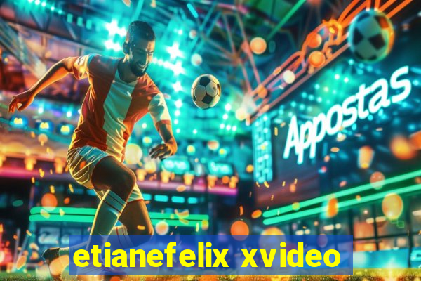 etianefelix xvideo