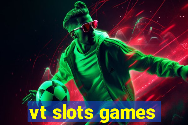 vt slots games