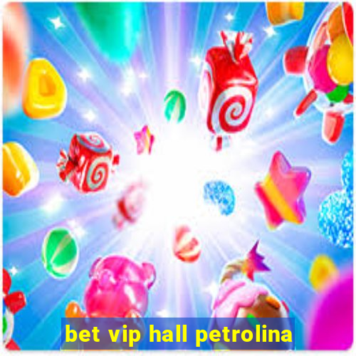 bet vip hall petrolina