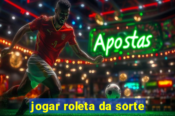 jogar roleta da sorte