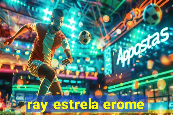 ray estrela erome