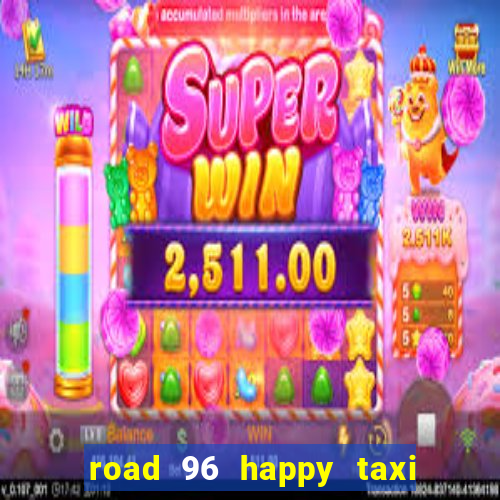 road 96 happy taxi security call password