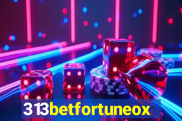 313betfortuneox