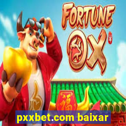 pxxbet.com baixar