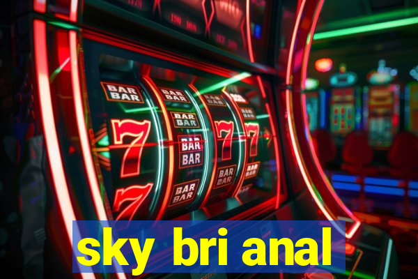 sky bri anal