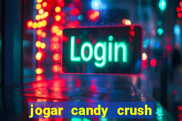 jogar candy crush e ganhar dinheiro