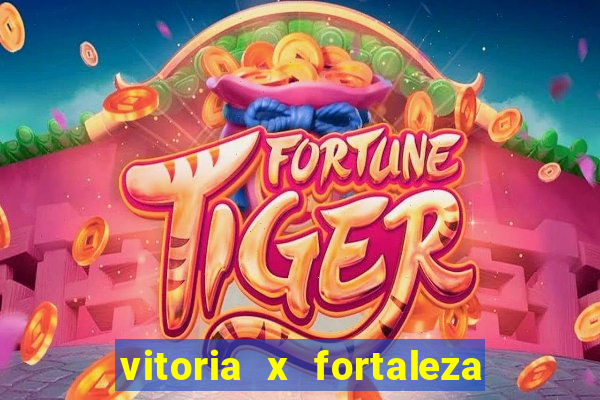 vitoria x fortaleza onde assistir