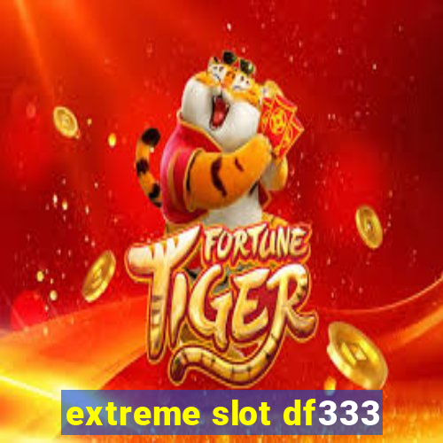 extreme slot df333