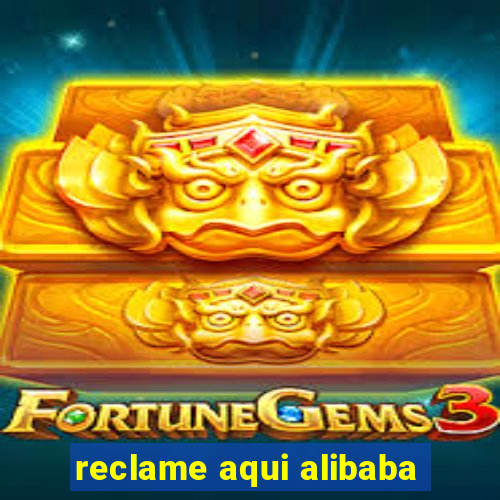 reclame aqui alibaba