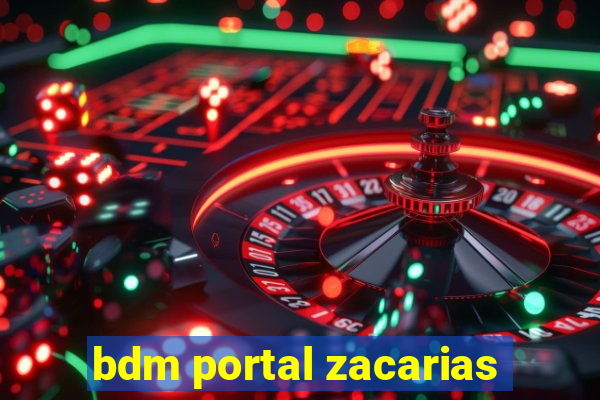 bdm portal zacarias