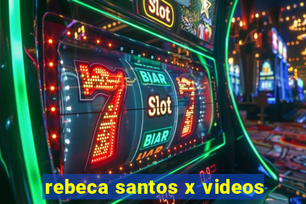 rebeca santos x videos