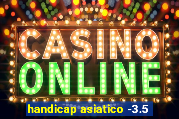 handicap asiatico -3.5