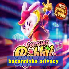 badanninha privacy