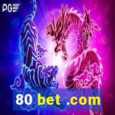 80 bet .com