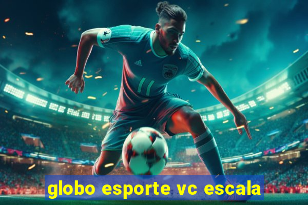 globo esporte vc escala