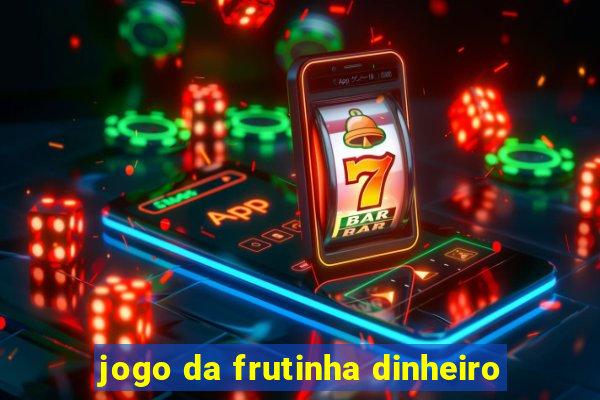 jogo da frutinha dinheiro