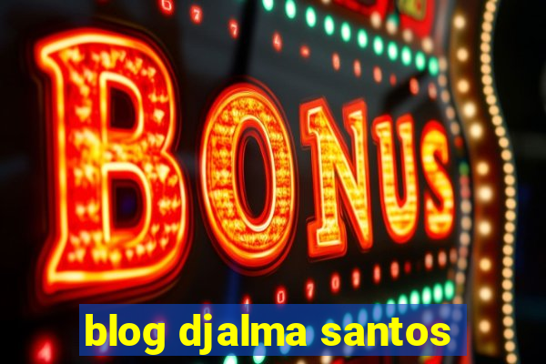 blog djalma santos