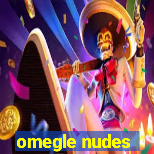 omegle nudes