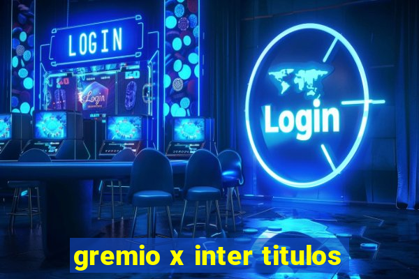 gremio x inter titulos