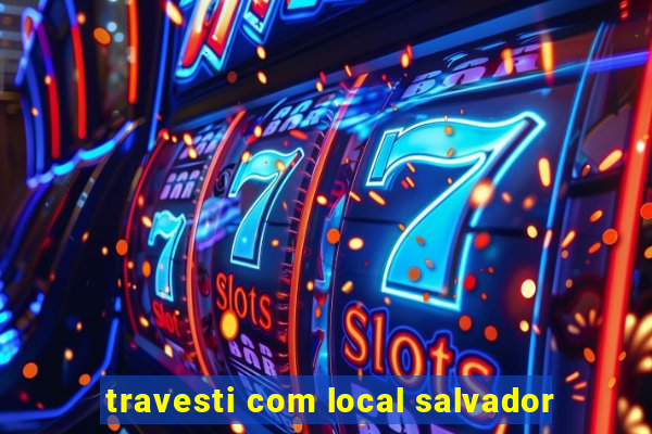 travesti com local salvador