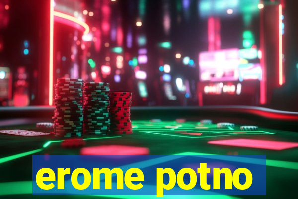 erome potno