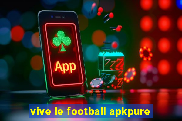 vive le football apkpure