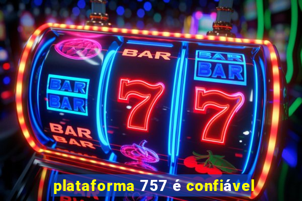 plataforma 757 é confiável