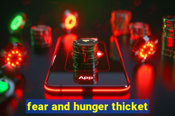 fear and hunger thicket