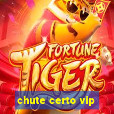 chute certo vip