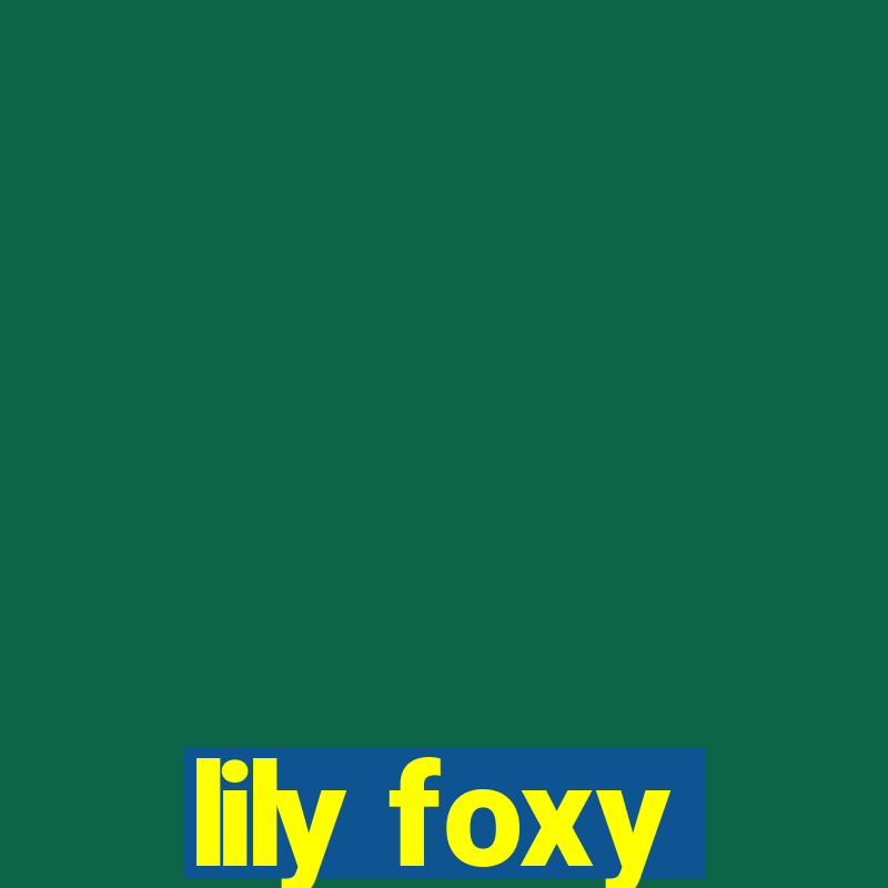 lily foxy