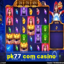 pk77 com casino