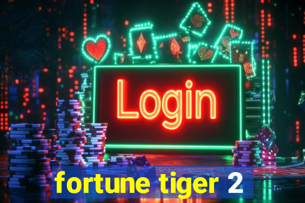 fortune tiger 2