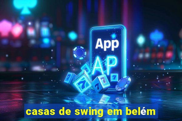 casas de swing em belém